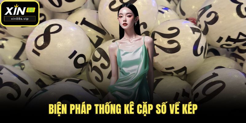 Độc Thủ Đề Miền Bắc Hôm Nay - Cách Chơi Hay Từ XIN88 Biện pháp thống kê cặp số về kép
