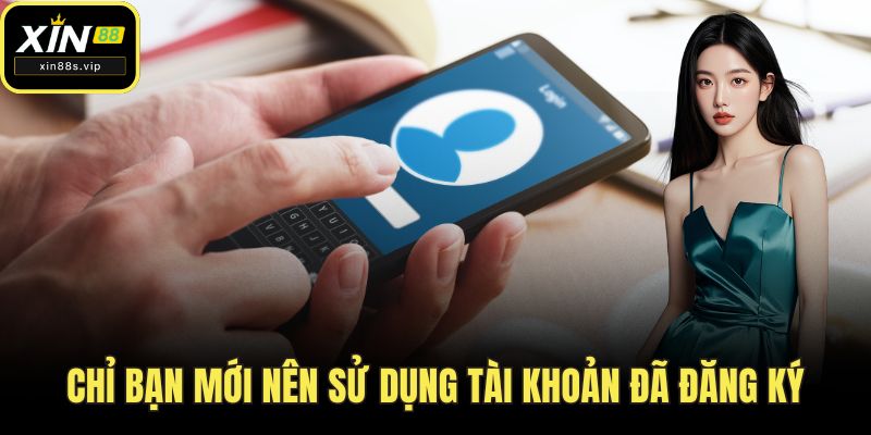 Chỉ bạn mới nên sử dụng tài khoản đã đăng ký