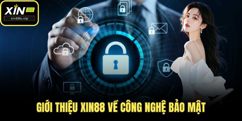 Giới thiệu Xin88 về công nghệ bảo mật