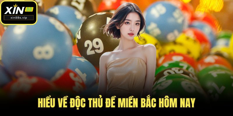 Độc Thủ Đề Miền Bắc Hôm Nay - Cách Chơi Hay Từ XIN88 Hiểu về độc thủ đề miền Bắc hôm nay