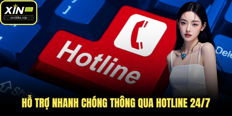 Liên Hệ Hỗ trợ nhanh chóng thông qua hotline 24/7