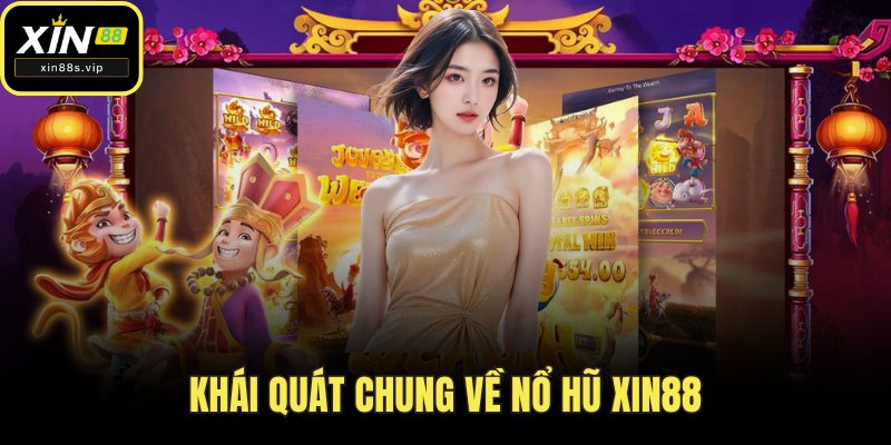 Nổ Hũ Xin88 - Trải Nghiệm Game Đỉnh, Trúng Hũ Tiền Triệu Khái quát chung về nổ hũ Xin88
