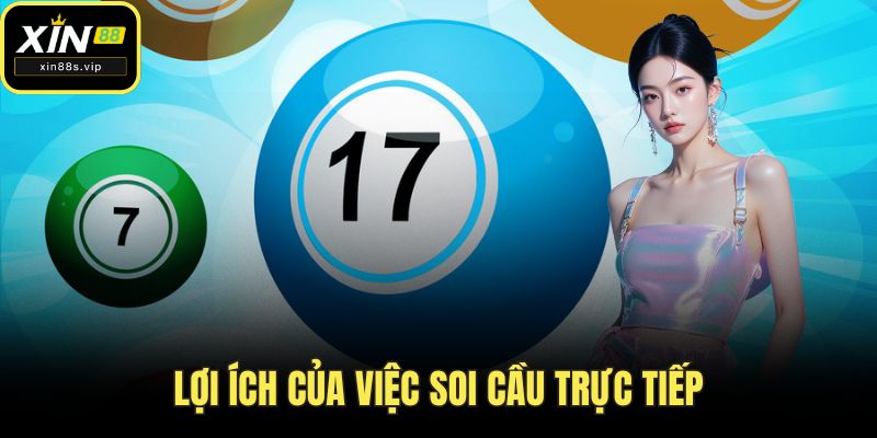 Xổ Số Miền Bắc - Bí Quyết Soi Cầu Hiệu Quả Tại XIN88 Lợi ích của việc soi cầu trực tiếp