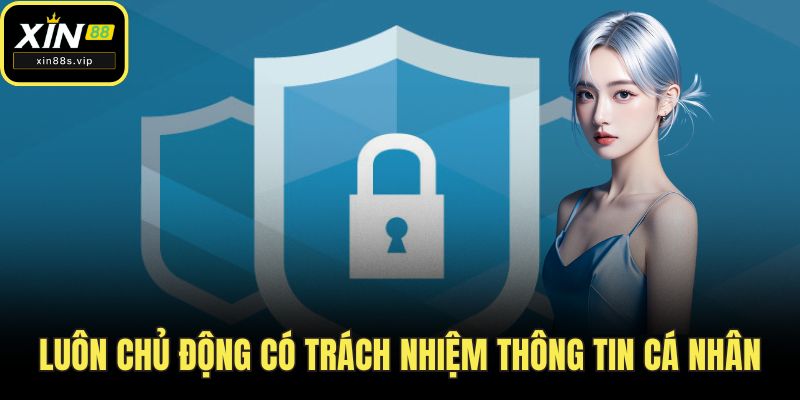 Luôn chủ động có trách nhiệm thông tin cá nhân