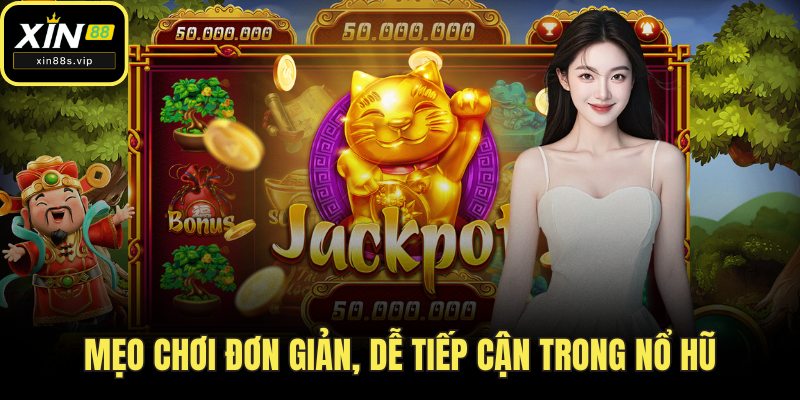 Nổ Hũ Thần Tài Tại Xin88 – Đón Lộc Vàng, Rinh Quà Khủng Mẹo chơi đơn giản, dễ tiếp cận trong nổ hũ