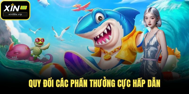Bắn Cá Xèng Thách Thức Mọi Tay Săn, Thưởng Cực Khủng Xin88 Quy đổi các phần thưởng cực hấp dẫn