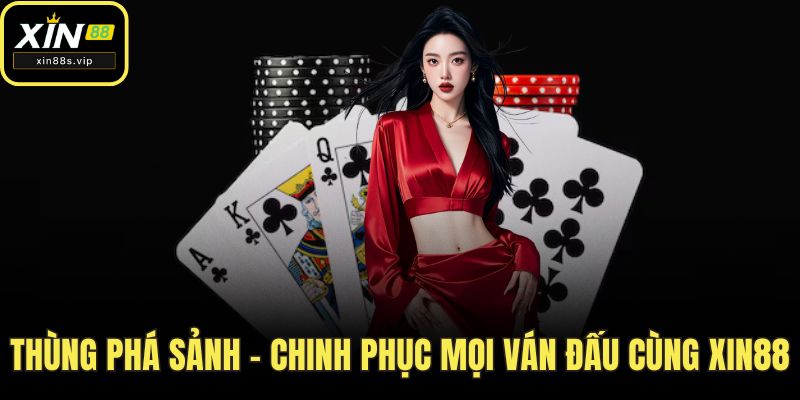 Thùng Phá Sảnh - Chinh Phục Mọi ván đấu Cùng Xin88 Thùng phá sảnh