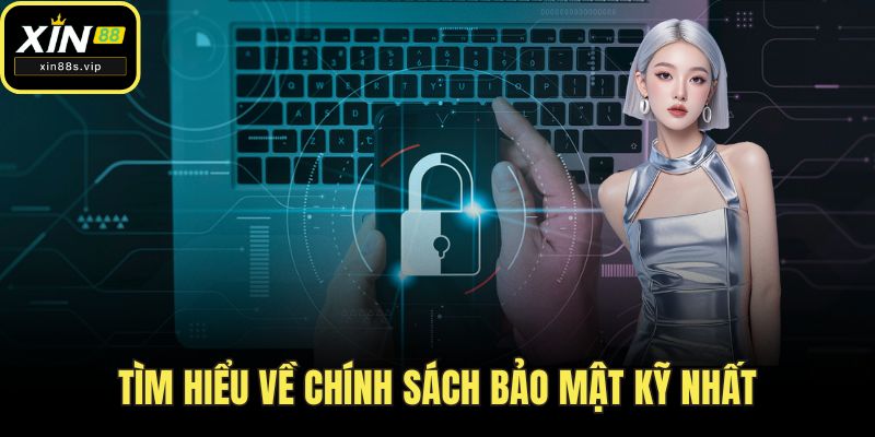 Tìm hiểu về chính sách bảo mật kỹ nhất
